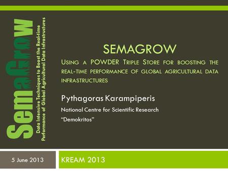 Data Intensive Techniques to Boost the Real-time Performance of Global Agricultural Data Infrastructures SEMAGROW U SING A POWDER T RIPLE S TORE FOR BOOSTING.