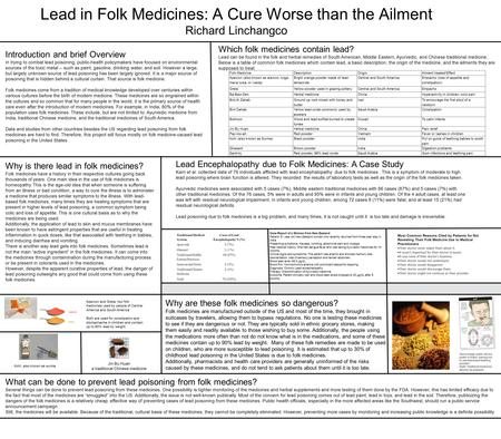 Lead in Folk Medicines: A Cure Worse than the Ailment Richard Linchangco Introduction and brief Overview In trying to combat lead poisoning, public-health.