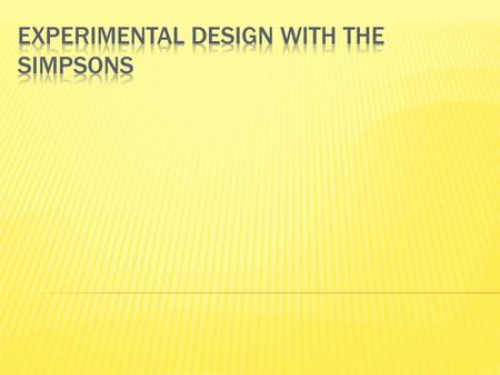  The Control Group  The Independent Variable  The Dependent Variable  What should the conclusion be?  How Could the Experiment Be Improved?