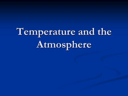 Temperature and the Atmosphere. Without heat there is no weather. The most influential factor effecting weather in the atmosphere is heat. The most influential.