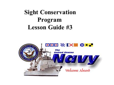 Sight Conservation Program Lesson Guide #3. OBJECTIVES: Upon completion of this topic, you will be able to: Identify the elements of the Navy’s sight.