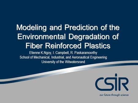 Slide 1 © CSIR 2006 www.csir.co.za Etienne K.Ngoy, I. Campbell, R. Paskaramoorthy School of Mechanical, Industrial, and Aeronautical Engineering University.