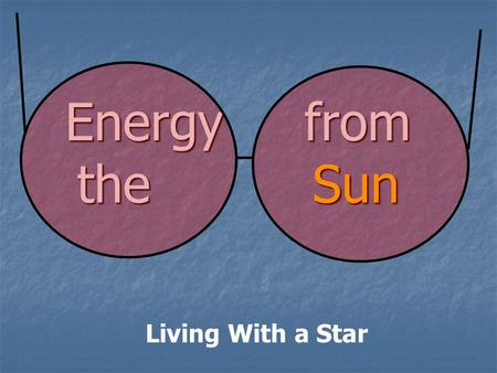 Energy from the Sun Living With a Star. Sun Facts The Sun is rather ordinary when it comes to stars. The Sun is rather ordinary when it comes to stars.