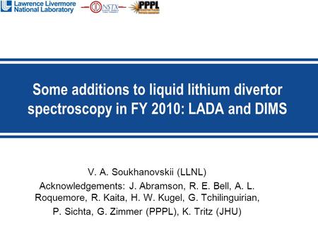 V. A. Soukhanovskii (LLNL) Acknowledgements: J. Abramson, R. E. Bell, A. L. Roquemore, R. Kaita, H. W. Kugel, G. Tchilinguirian, P. Sichta, G. Zimmer (PPPL),