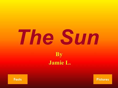 The Sun By Jamie L. FactsPictures. Planet Facts 1 The sun is 149.6 million km. away from Earth. The number of planets the sun has is nine. The order of.