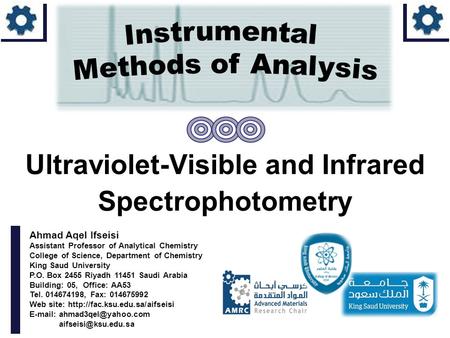 Ahmad Aqel Ifseisi Assistant Professor of Analytical Chemistry College of Science, Department of Chemistry King Saud University P.O. Box 2455 Riyadh 11451.