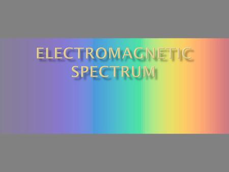 ELECTROMAGNETIC SPECTRUM