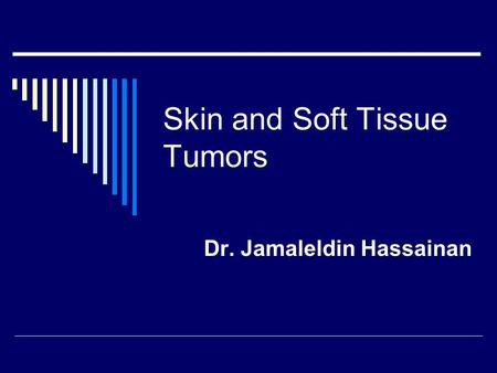 Skin and Soft Tissue Tumors Dr. Jamaleldin Hassainan.