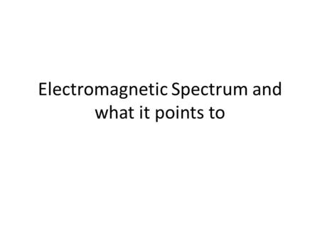 Electromagnetic Spectrum and what it points to