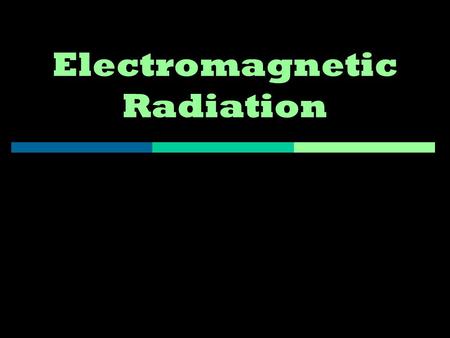 Electromagnetic Radiation