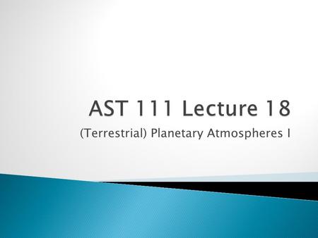 (Terrestrial) Planetary Atmospheres I.  Atmosphere: ◦ Layer of gas that surrounds a world  Thin for terrestrial planets ◦ 2/3 of air within 10 km of.