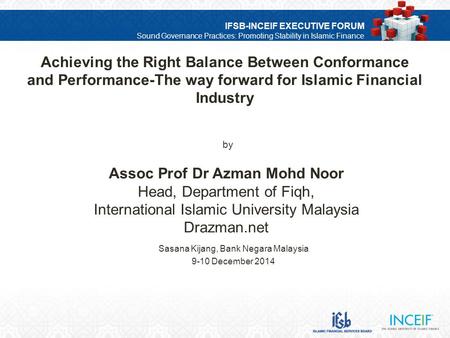 IFSB-INCEIF EXECUTIVE FORUM Sound Governance Practices: Promoting Stability in Islamic Finance TOPIC Achieving the Right Balance Between Conformance and.