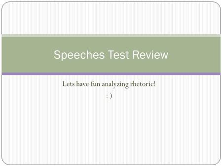 Lets have fun analyzing rhetoric! : )