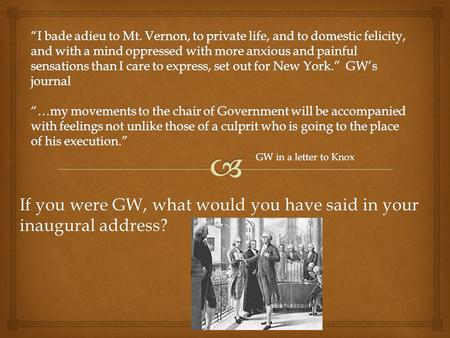 If you were GW, what would you have said in your inaugural address?