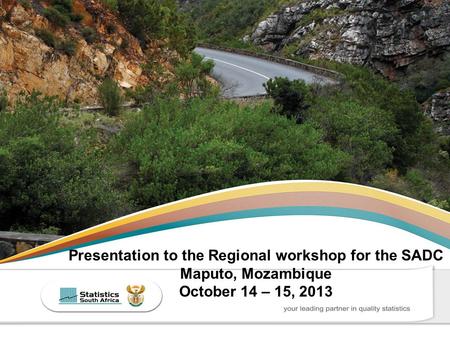 Presentation to the Regional workshop for the SADC Maputo, Mozambique October 14 – 15, 2013.