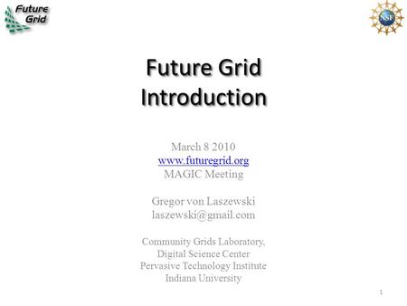 Future Grid Introduction March 8 2010  MAGIC Meeting Gregor von Laszewski Community Grids Laboratory, Digital Science.