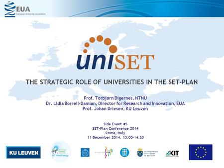 Side Event #5 SET-Plan Conference 2014 Rome, Italy 11 December 2014, 13.00-14.30 THE STRATEGIC ROLE OF UNIVERSITIES IN THE SET-PLAN Prof. Torbjørn Digernes,