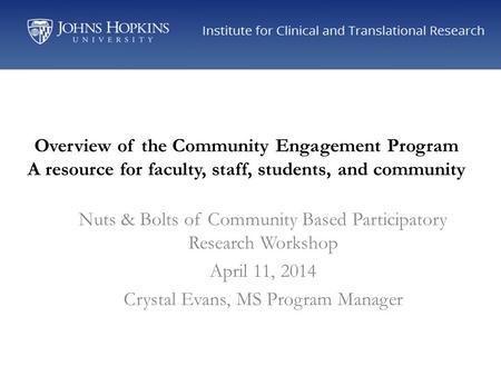 Overview of the Community Engagement Program A resource for faculty, staff, students, and community Nuts & Bolts of Community Based Participatory Research.