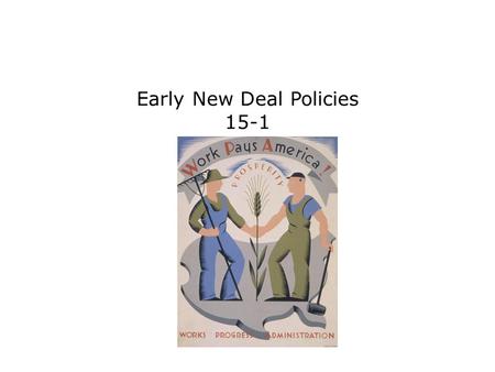 Early New Deal Policies 15-1. Terms and People Franklin D. Roosevelt – American President elected at the height of the Great Depression Eleanor Roosevelt.