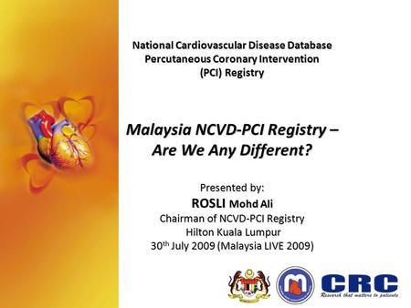 National Cardiovascular Disease Database Percutaneous Coronary Intervention (PCI) Registry Malaysia NCVD-PCI Registry – Are We Any Different? Presented.