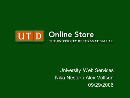 University Web Services Nika Nestor / Alex Volfson 09/29/2006.