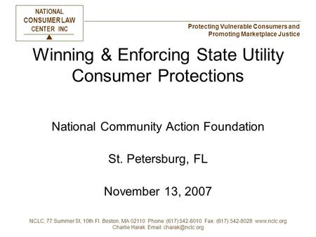 Protecting Vulnerable Consumers and Promoting Marketplace Justice NATIONAL CONSUMER LAW CENTER INC  NCLC, 77 Summer St, 10th Fl. Boston, MA 02110 Phone: