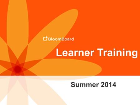 Learner Training Summer 2014. Training Outcomes Articulate how BloomBoard powers and streamlines the TESS evaluation process. Navigate the Learner Home.