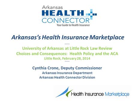 Arkansas’s Health Insurance Marketplace ***** University of Arkansas at Little Rock Law Review Choices and Consequences: Health Policy and the ACA Little.