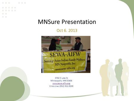 MNSure Presentation Oct 6. 2013 3702 E Lake St Minneapolis, MN 55406 www.sewa-aifw.org Crisis Line: (952) 912-9100.