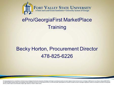 EPro/GeorgiaFirst MarketPlace Training Becky Horton, Procurement Director 478-825-6226.