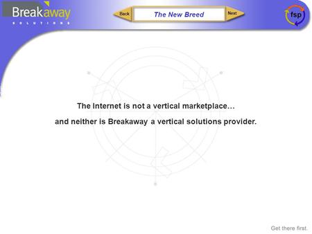 Next Back The Internet is not a vertical marketplace… and neither is Breakaway a vertical solutions provider. The New Breed.