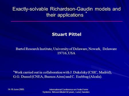 14-18 June 2005 International Conference on Finite Fermi Systems: Nilsson Model 50 years, Lund, Sweden Stuart Pittel Bartol Research Institute, University.