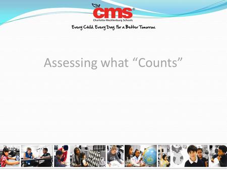 Assessing what “Counts”. Hunter at the end of Kindergarten He can count to 100 and he knows all of his shapes. His teacher says, “He’s doing great in.