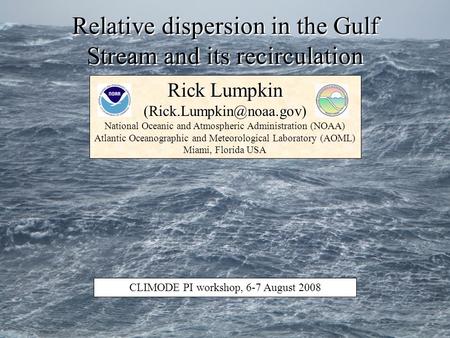 Relative dispersion in the Gulf Stream and its recirculation Rick Lumpkin National Oceanic and Atmospheric Administration (NOAA)