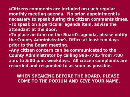  Citizens comments are included on each regular monthly meeting agenda. No prior appointment is necessary to speak during the citizen comments times.