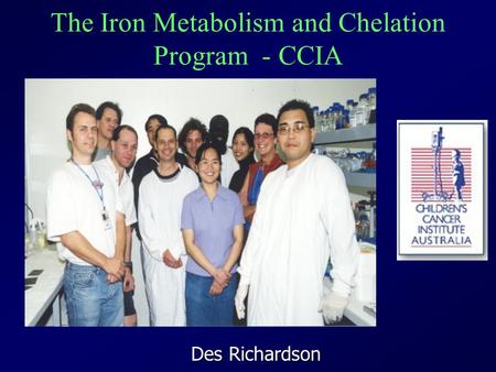 The Iron Metabolism and Chelation Program - CCIA Des Richardson.