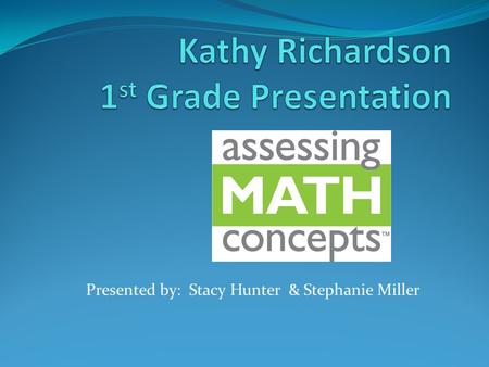 Presented by: Stacy Hunter & Stephanie Miller. Today’s Agenda Icebreaker Video (4:Number Arrangements), Overview Assessment, & Practice Demo Games 1:30-2:00.