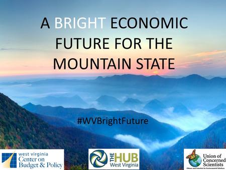 A BRIGHT ECONOMIC FUTURE FOR THE MOUNTAIN STATE #WVBrightFuture.