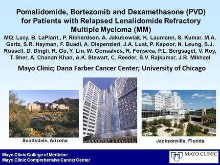 Mayo Clinic College of Medicine Mayo Clinic Comprehensive Cancer Center Scottsdale, Arizona Rochester, Minnesota Jacksonville, Florida Pomalidomide, Bortezomib.