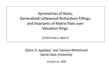 Symmetries of Hives, Generalized Littlewood-Richardson Fillings, and Invariants of Matrix Pairs over Valuation Rings. (preliminary report) Glenn D. Appleby.