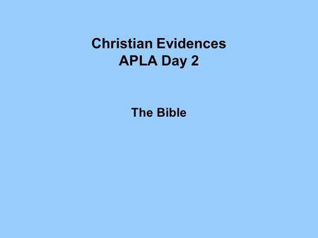 Christian Evidences APLA Day 2 The Bible. Quiz #1 1. Give three examples of claims Jesus made which were “backed up” by miracles he worked at the same.