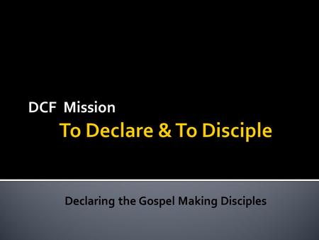 DCF Mission.  Vision is not a number or a building. They help us accelerate in the mission.  Vision is how God sees His Church seeking to do His Mission.