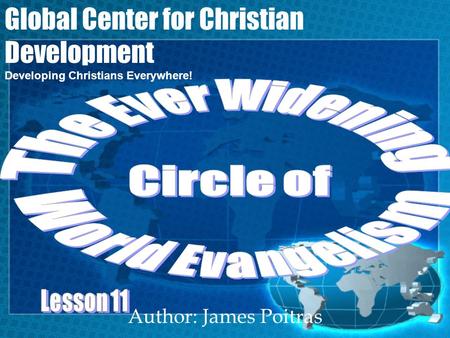 Author: James Poitras Global Center for Christian Development Developing Christians Everywhere!