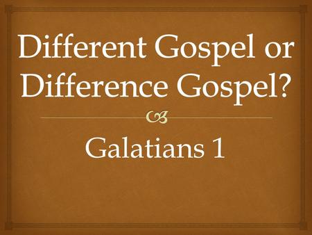 Galatians 1.   Counterfeit  Confusing  Condemning  John 14:6  Jesus said to him, “I am the way, and the truth, and the life. No one comes to the.