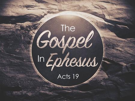 The Gospel In Ephesus. Elements of Powerful Preaching Paul Asks Great Questions (vs 2)Paul Asks Great Questions (vs 2) Paul Uses A Powerful Approach (vs.