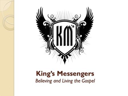 King’s Messengers Believing and Living the Gospel.