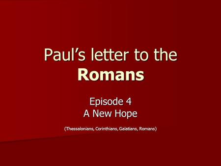 Paul’s letter to the Romans Episode 4 A New Hope (Thessalonians, Corinthians, Galatians, Romans)