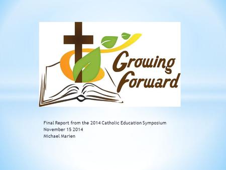 Final Report from the 2014 Catholic Education Symposium November 15 2014 Michael Marien.