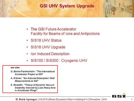 H. Reich-Sprenger, 13th ICFA Beam Dynamics Mini-workshop 9-12 December.2003 1 GSI UHV System Upgrade The GSIThe GSI Future Accelerator Facility for Beams.