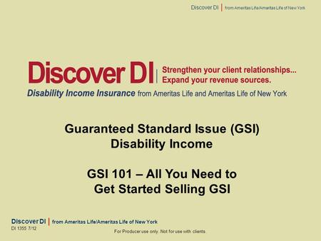 Discover DI | from Ameritas Life/Ameritas Life of New York For Producer use only. Not for use with clients. DI 1355 7/12 Guaranteed Standard Issue (GSI)